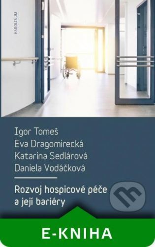 Rozvoj hospicové péče a její bariéry - Igor Tomeš a kolektiv
