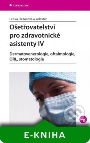 Ošetřovatelství pro zdravotnické asistenty IV - Lenka Slezáková a kolektiv
