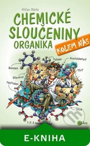 Chemické sloučeniny kolem nás – Organika - Milan Bárta