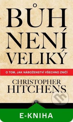 Bůh není veliký - Christopher Hitchens