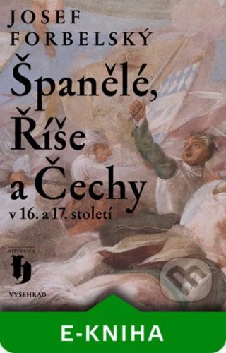 Španělé, Říše a Čechy v 16. a 17. století - Josef Forbelský