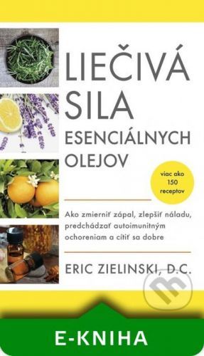 Liečivá sila esenciálnych olejov - Eric Zielinski
