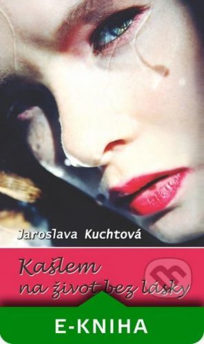 Kašlem na život bez lásky - Jaroslava Kuchtová