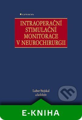Intraoperační stimulační monitorace v neurochirurgii - Lubor Stejskal a kolektiv