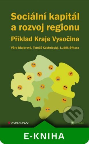 Sociální kapitál a rozvoj regionu - Věra Majerová, Tomáš Kostelecký, Luděk Sýkora a kolektiv