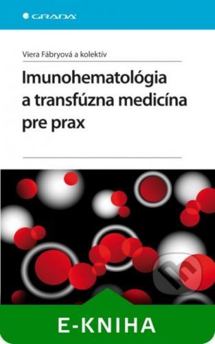 Imunohematológia a transfúzna medicína pre prax - Viera Fábryová a kolektív