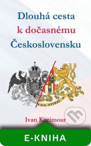 Dlouhá cesta k dočasnému Československu - Ivan Kazimour