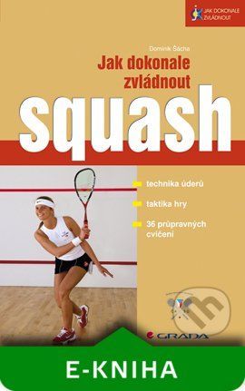 E-kniha: Jak dokonale zvládnout squash od Šácha Dominik