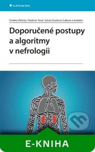Doporučené postupy a algoritmy v nefrologii - Ondřej Viklický, Vladimír Tesař, Sylvie Dusilová Sulková a kolektiv