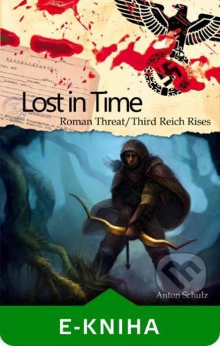 Lost In Time: Roman Threat / Third Reich Rises - Anton Schulz