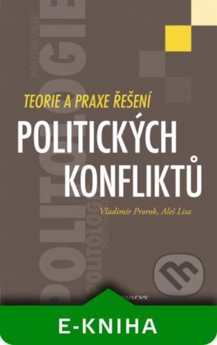 Teorie a praxe řešení politických konfliktů - Vladimír Prorok, Aleš Lisa