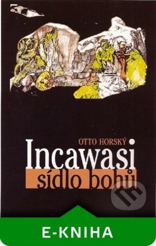 Incawasi - sídlo bohů - Otto Horský