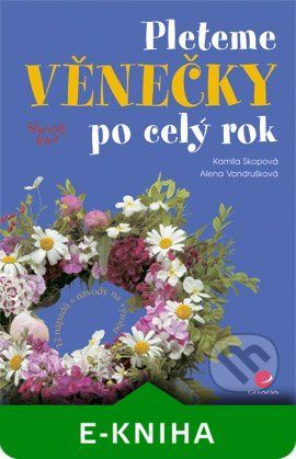 Pleteme věnečky po celý rok - Kamila Skopová, Alena Vondrušková