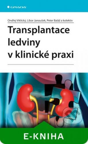Transplantace ledviny v klinické praxi - Ondřej Viklický, Libor Janoušek, Peter Baláž a kolektiv