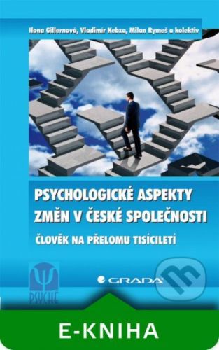 Psychologické aspekty změn v české společnosti - Ilona Gillernová, Vladimír Kebza, Milan Rymeš a kolektiv