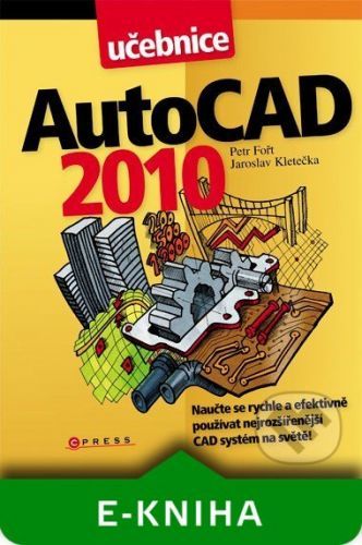 AutoCAD 2010 - Petr Fořt, Jaroslav Kletečka