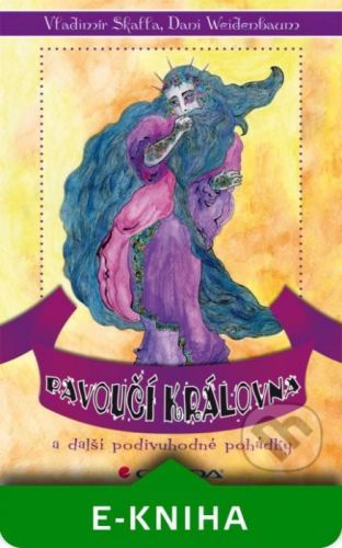 Pavoučí královna a další podivuhodné pohádky - Vladimír Skalla, Dani Weidenbaum