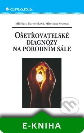 Ošetřovatelské diagnózy na porodním sále - Miloslava Kameníková, Miroslava Kyasová