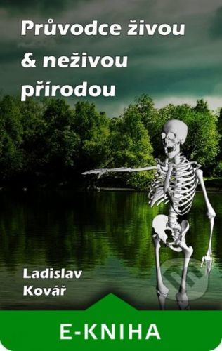 Průvodce živou & neživou přírodou - Ladislav Kovář