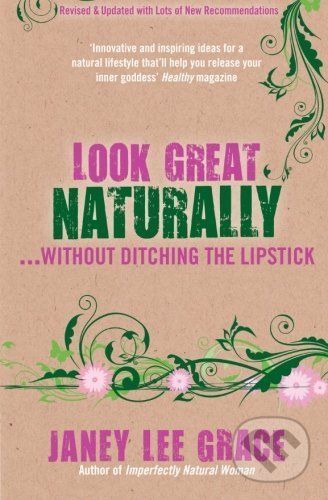 Look Great Naturally... Without Ditching the lipstick - Janey Lee Grace
