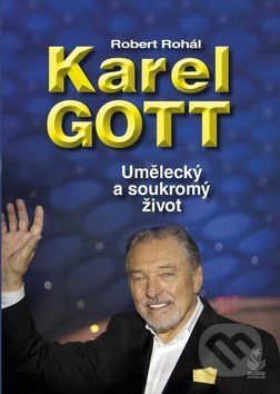 Karel Gott: Umělecký a soukromý život - Robert Rohál