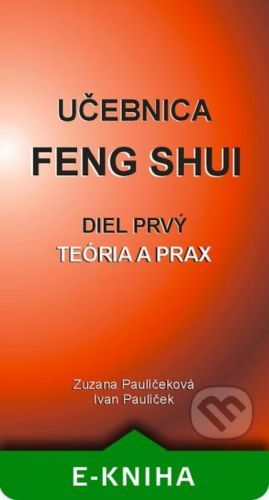 Učebnica Feng Shui I. - Ivan Paulíček, Zuzana Paulíčeková