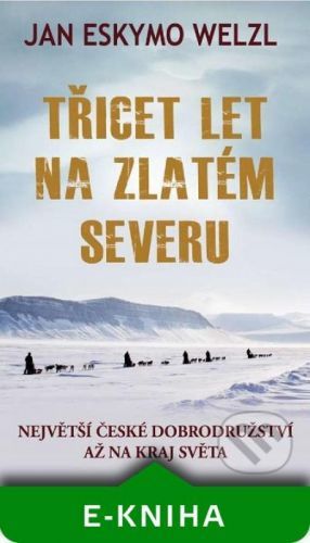 Třicet let na zlatém severu - Jan Eskymo Welzl