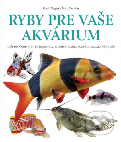 Ryby pre vaše akvárium - Geoff Rogers, Nick Fletcher