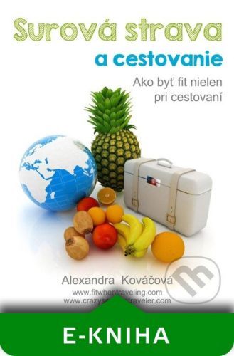 Surová strava a cestovanie - Alexandra Kováčová