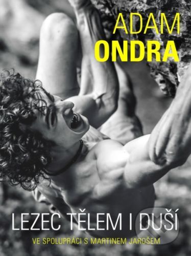 Adam Ondra: lezec tělem i duší - Martin Jaroš, Adam Ondra
