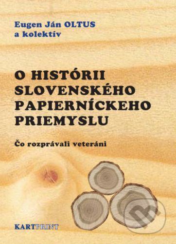 O histórii slovenského papierníckeho priemyslu - Eugen Ján Oltus