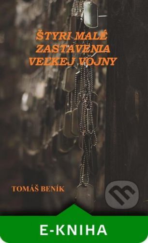 Štyri malé zastavenia veľkej vojny - Tomáš Beník