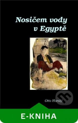 Nosičem vody v Egyptě - Otto Horský
