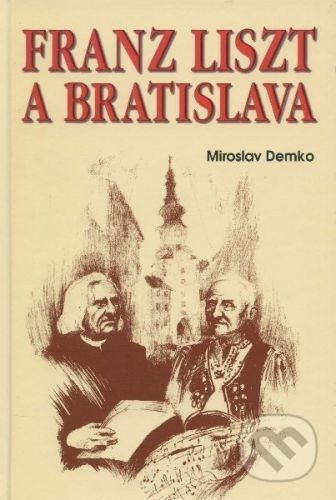 Franz Liszt a Bratislava - Miroslav Demko