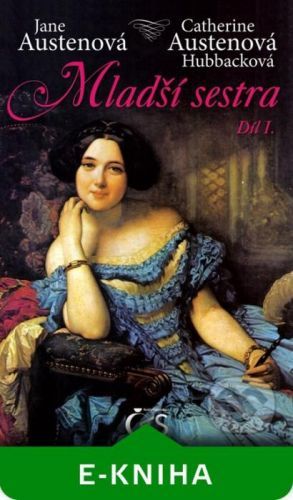 Mladší sestra - díl I. - Jane Austen, Catherine Austenová Hubbacková