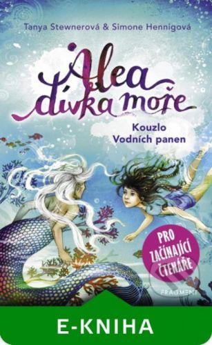 Alea - dívka moře: Kouzlo Vodních panen (pro začínající čtenáře) - Tanya Stewner, Simone Hennig