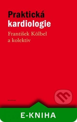 Praktická kardiologie - František Kölbel a kolektiv