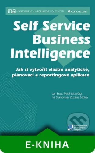 Self Service Business Intelligence - Jan Pour, Miloš Maryška, Iva Stanovská, Zuzana Šedivá