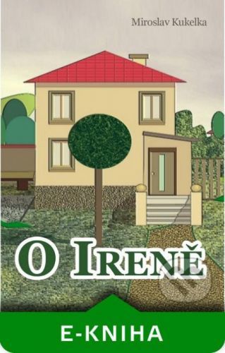 O Ireně - Miroslav Kukelka