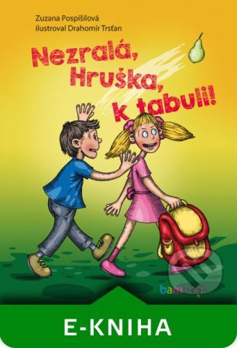 Nezralá, Hruška, k tabuli! - Zuzana Pospíšilová, Drahomír Trsťan