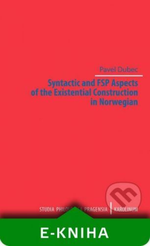 Syntactic and FSP Aspects of the Existential Construction in Norwegian - Pavel Dubec