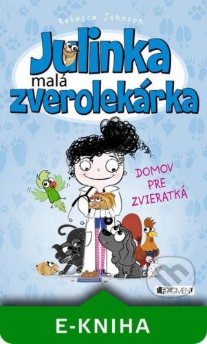 Julinka – malá zverolekárka: Domov pre zvieratká - Rebecca Johnson
