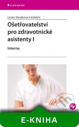Ošetřovatelství pro zdravotnické asistenty I - Lenka Slezáková a kolektiv