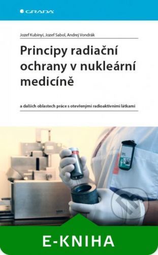 Principy radiační ochrany v nukleární medicíně - Jozef Kubinyi, Jozef Sabol, Andrej Vondrák