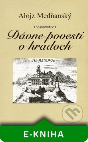 Dávne povesti o hradoch - Alojz Medňanský