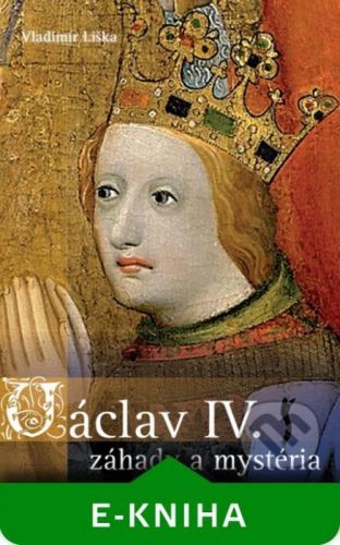 Václav IV. - záhady a mysteria - Vladimír Liška