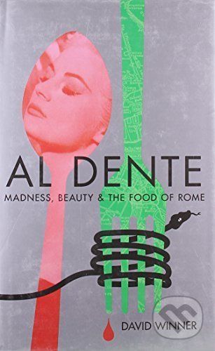 Al Dente: Madness, Beauty and the Food of Rome -