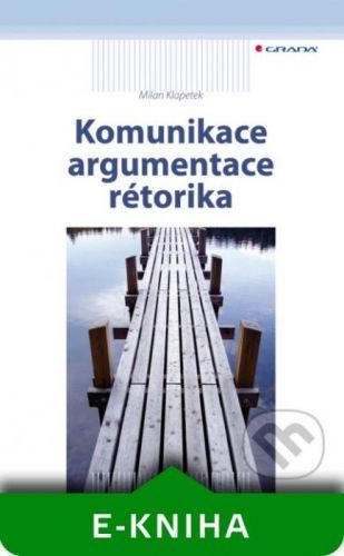 E-kniha: Komunikace, argumentace, rétorika od Klapetek Milan