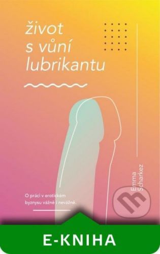 Život s vůní lubrikantu - Emma Scharkez