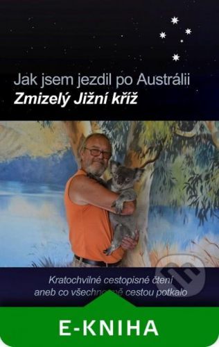Jak jsem jezdil po Austrálii: Zmizelý Jižní kříž - Jiří Duda